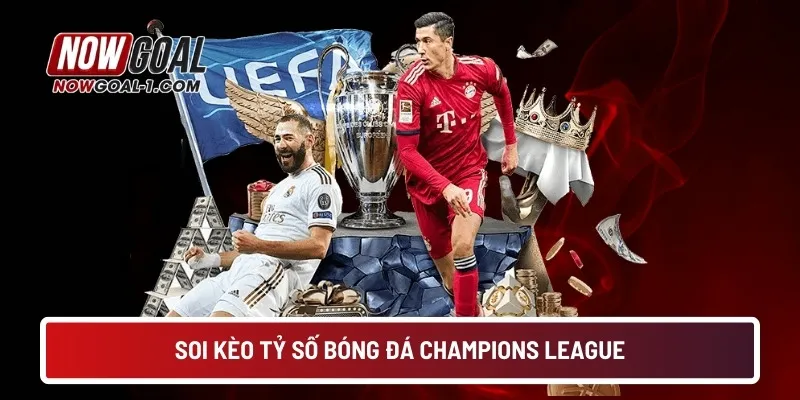 Soi kèo tỷ số bóng đá Champions League