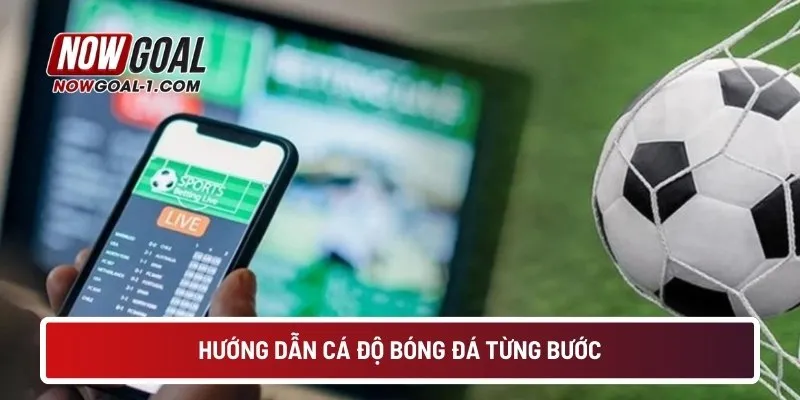 Hướng dẫn cá độ bóng đá từng bước