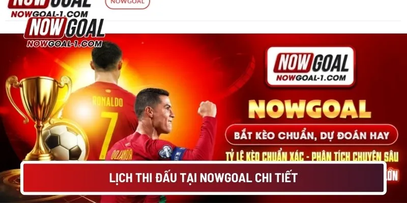 Lịch thi đấu tại NOWGOAL chi tiết