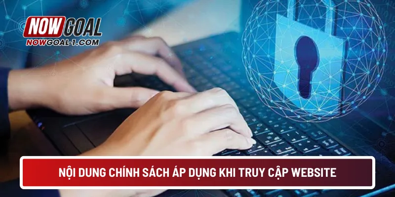 Nội dung chính sách áp dụng khi truy cập website