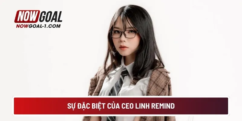 Sự đặc biệt của CEO Linh Remind
