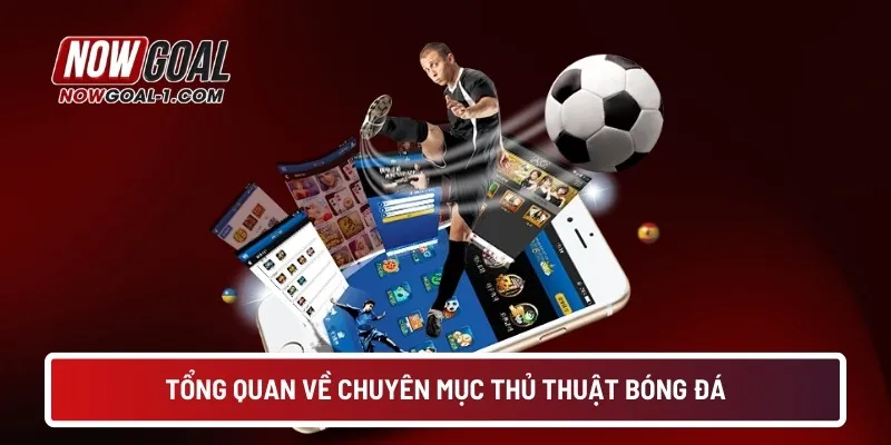 Tổng quan về chuyên mục Thủ thuật bóng đá