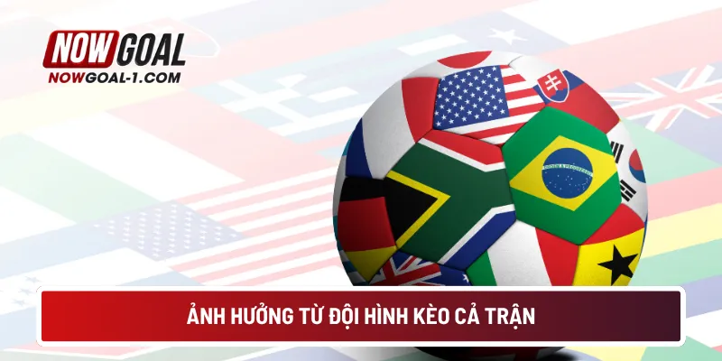 Ảnh hưởng từ đội hình kèo cả trận