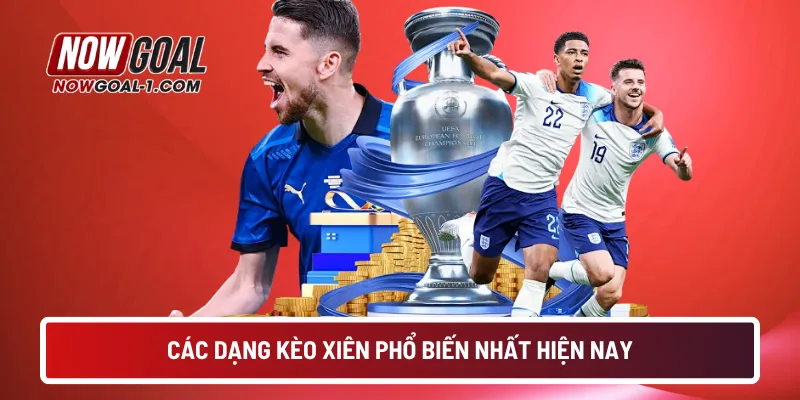 aCác dạng kèo xiên phổ biến nhất hiện nay