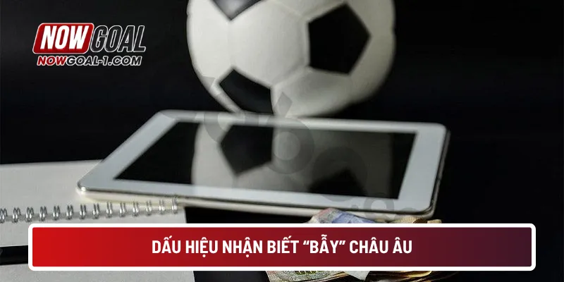 Dấu hiệu nhận biết “bẫy” châu Âu