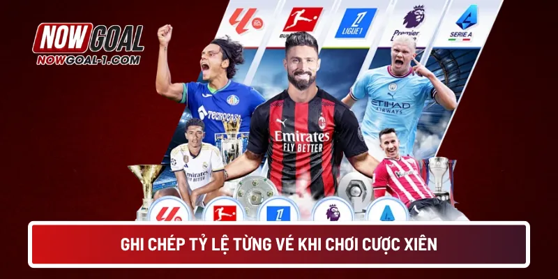 Ghi chép tỷ lệ từng vé khi chơi cược xiên