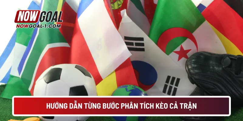 Hướng dẫn từng bước phân tích kèo cả trận
