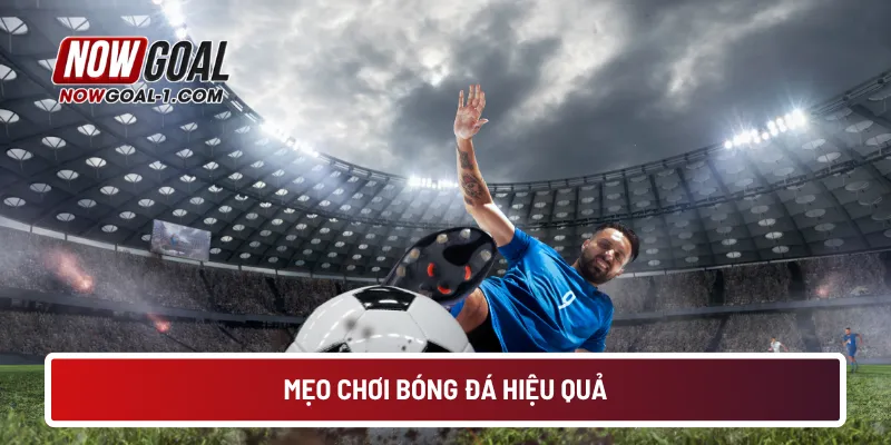 Mẹo chơi bóng đá hiệu quả