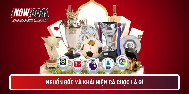 Nguồn gốc và khái niệm cá cược là gì
