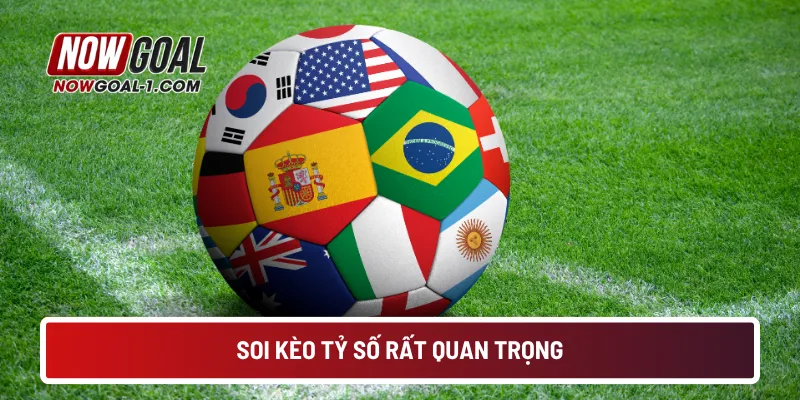 Soi kèo tỷ số rất quan trọng